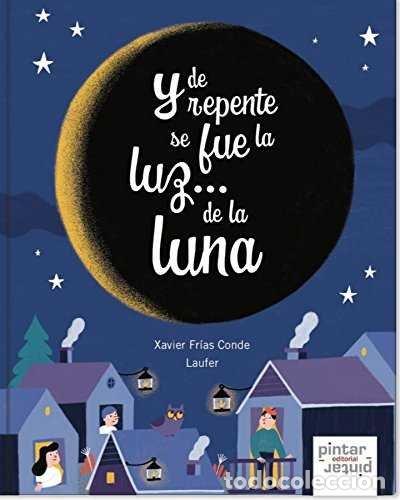Libros: Y DE REPENTE SE FUE LA LUZ DE LA LUNA - FRIAS CONDE, XAVIER
