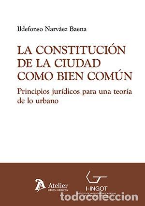 Libros: LA CONSTITUCION DE LA CIUDAD COMO BIEN COMUN PRINCIPIOS JUR - ILDEFONSO NARVAEZ BAENA