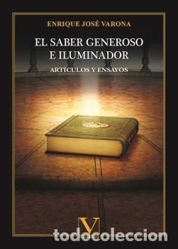 books: EL SABER GENEROSO E ILUMINADOR ARTICULOS Y ENSAYOS - JOSE VARONA, ENRIQUE