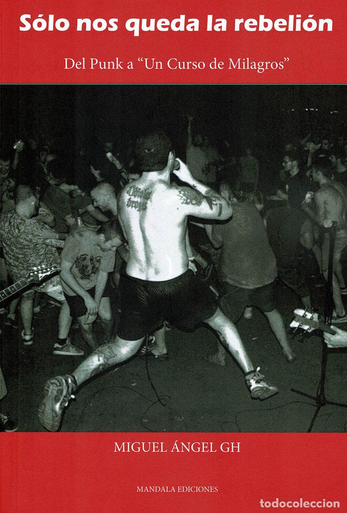 Livres: SOLO NOS QUEDA LA REBELION - GARCIA HIDALGO, MIGUEL ANGEL