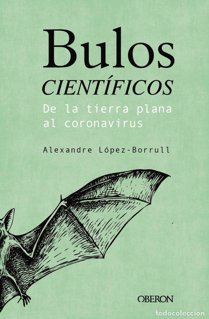 Livres: BULOS CIENTIFICOS: DE LA TIERRA PLANA AL CORONAVIRUS - LOPEZ BORRULL, ALEXANDRE