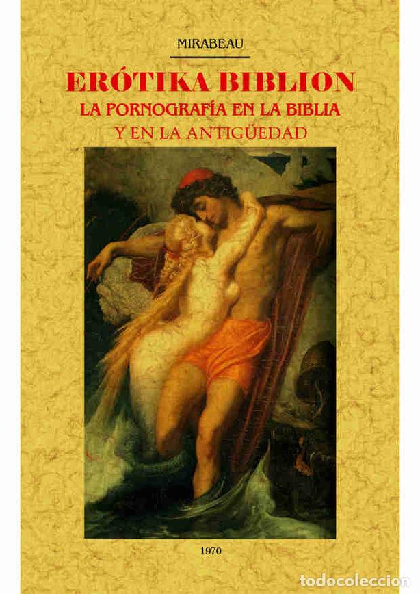books: EROTIKA BIBLION. LA PORNOGRAFIA EN LA BIBLIOA Y EN LA ANTIG&Uuml; - MIRABEAU