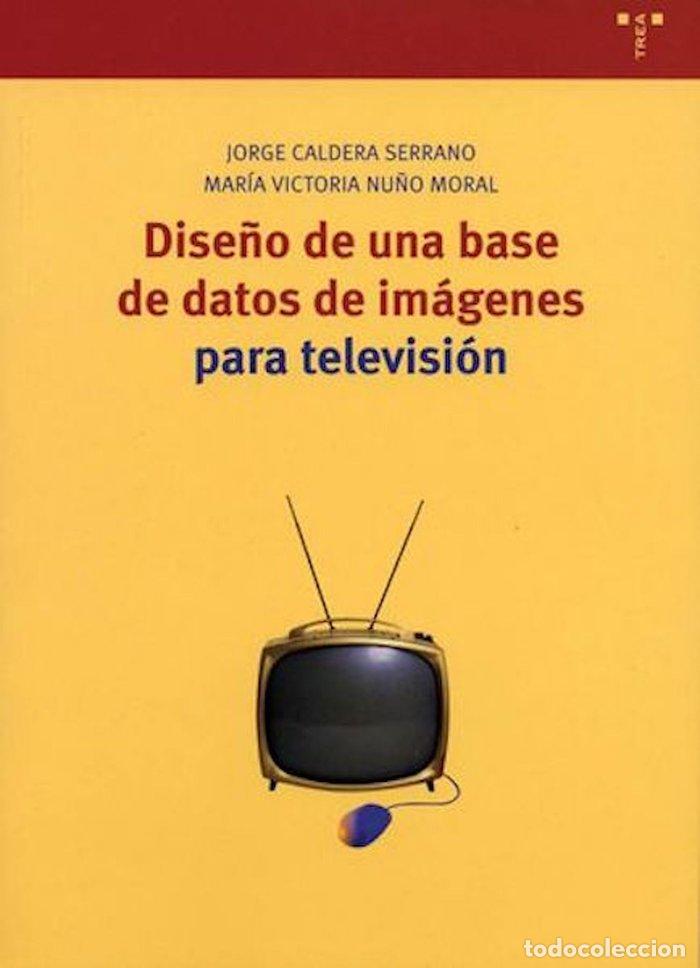 B&uuml;cher: DISE&Ntilde;O DE UNA BASE DE DATOS DE IMAGENES PARA TELEVISION - CALDERA SERRANO, JORGE
