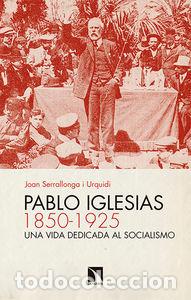 Libros: PABLO IGLESIAS 1850 1925 - SERRALLONGA I URQUIDI, JOAN