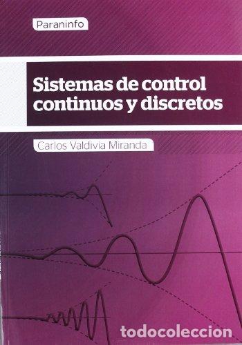 Libri: SISTEMAS DE CONTROL CONTINUOS Y DISCRETOS - VALDIVIA MIRANDA, CARLOS