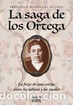 Livres: LA SAGA DE LOS ORTEGA LA FORJA DE UNA ESTIRPE ENTRE LOS TAB - RODRIGUEZ AGUADO, FRANCISCO