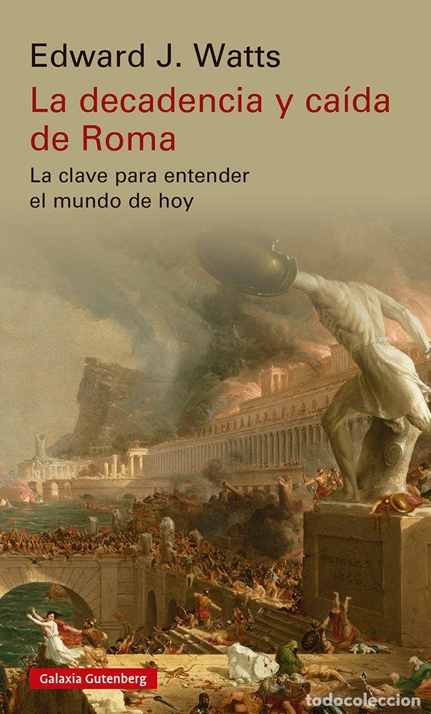 Livres: LA DECADENCIA Y CAIDA DE ROMA - WATTS, EDWARD J.