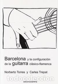 Libros: BARCELONA Y LA CONFIGURACION DE LA GUITARRA CLASICO-FLAMENC - AA.VV