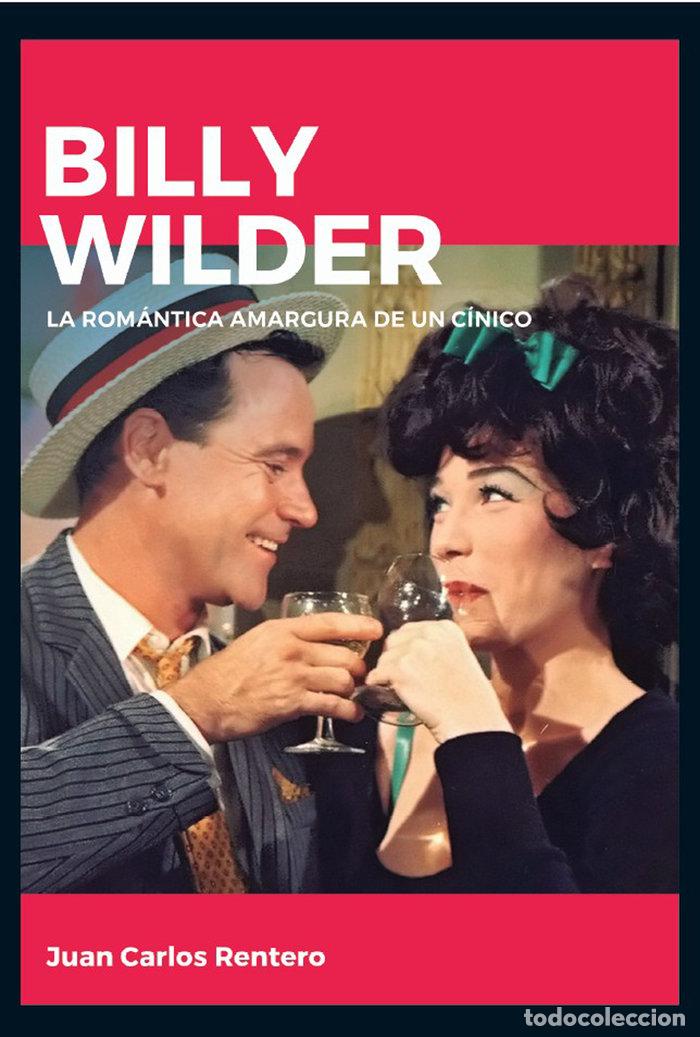 Libros: BILLY WILDER LA ROMANTICA AMARGURA DE UN CINICO - RENTERO, JUAN C.
