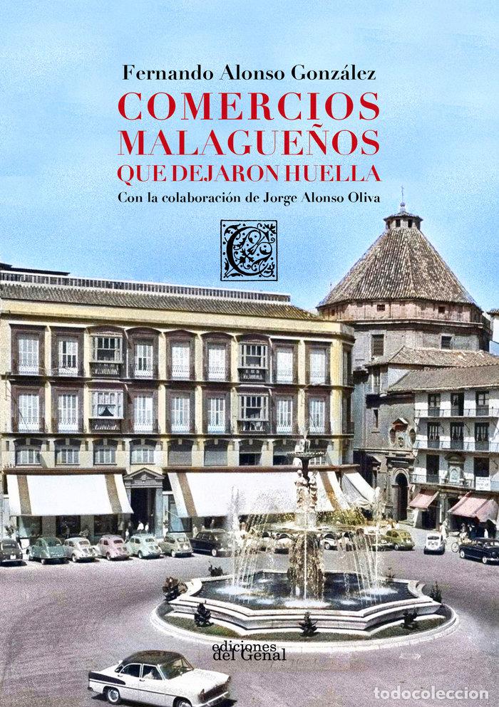 Libros: COMERCIOS MALAGUE&Ntilde;OS QUE DEJARON HUELLA - ALONSO GONZALEZ, FERNANDO