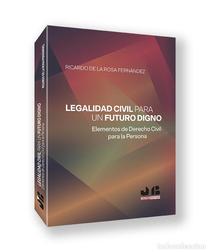 Libros: LEGALIDAD CIVIL PARA UN FUTURO DIGNO - DE LA ROSA FERNANDEZ, RICARDO