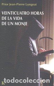 Libros: VEINTICUATRO HORAS DE LA VIDA DE UN MONJE - LONGEAT, JEAN-POERRE