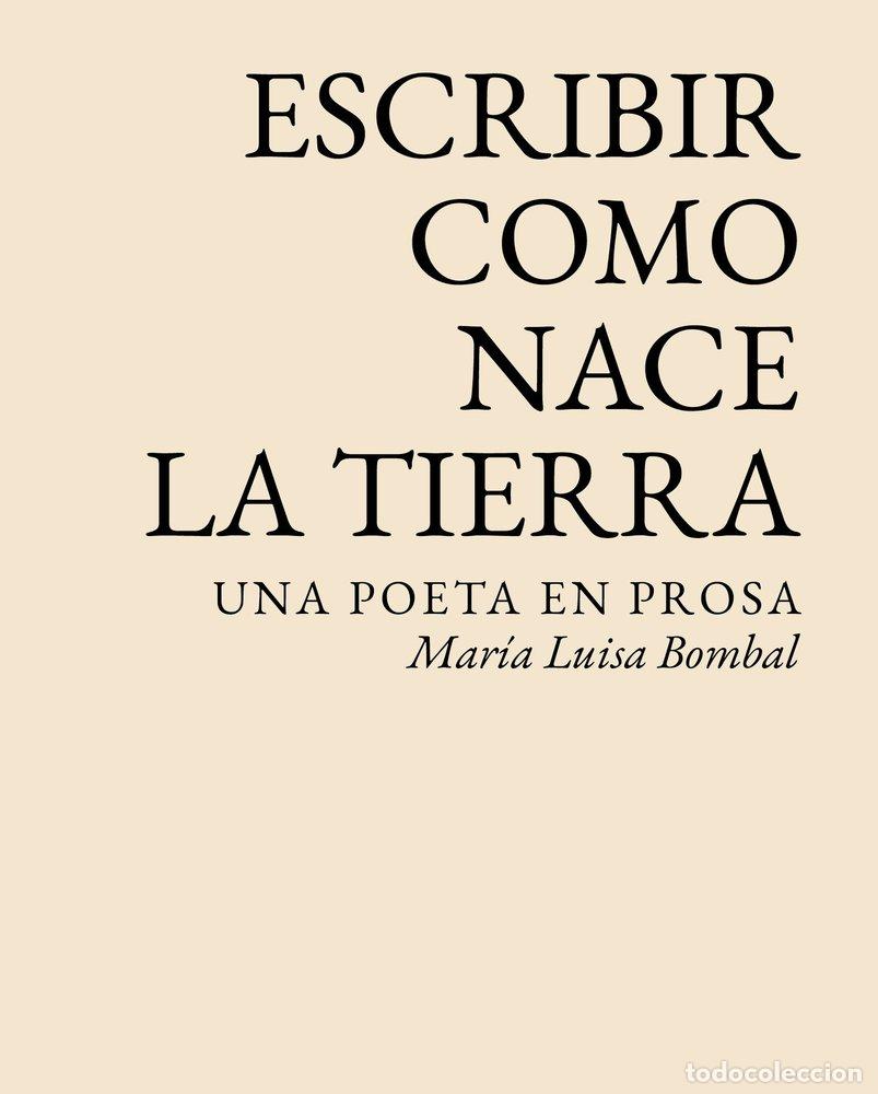 Libri: ESCRIBIR COMO NACE LA TIERRA - BOMBAL, MARIA LUISA