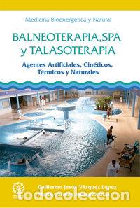 Libros: BALNEOTERAPIA SPA Y TALASOTERAPIA - VAZQUEZ LOPEZ, GUILLERMO JESUS