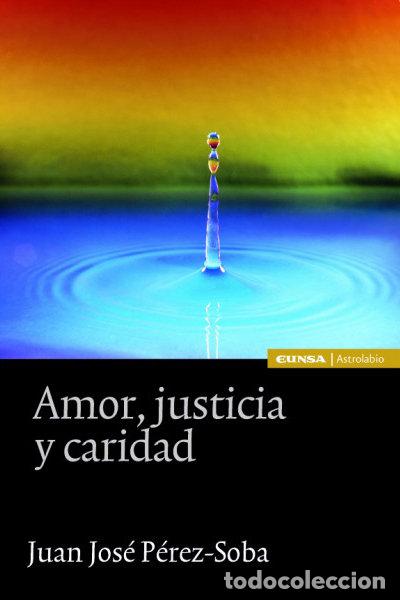 Libros: AMOR JUSTICIA Y CARIDAD - PEREZ SOBA, JUAN JOSE