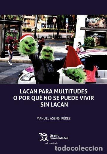 Libros: LACAN PARA MULTITUDES O PORQUE NO SE PUEDE VIVIR SIN LACAN - ASENSI, MANUEL