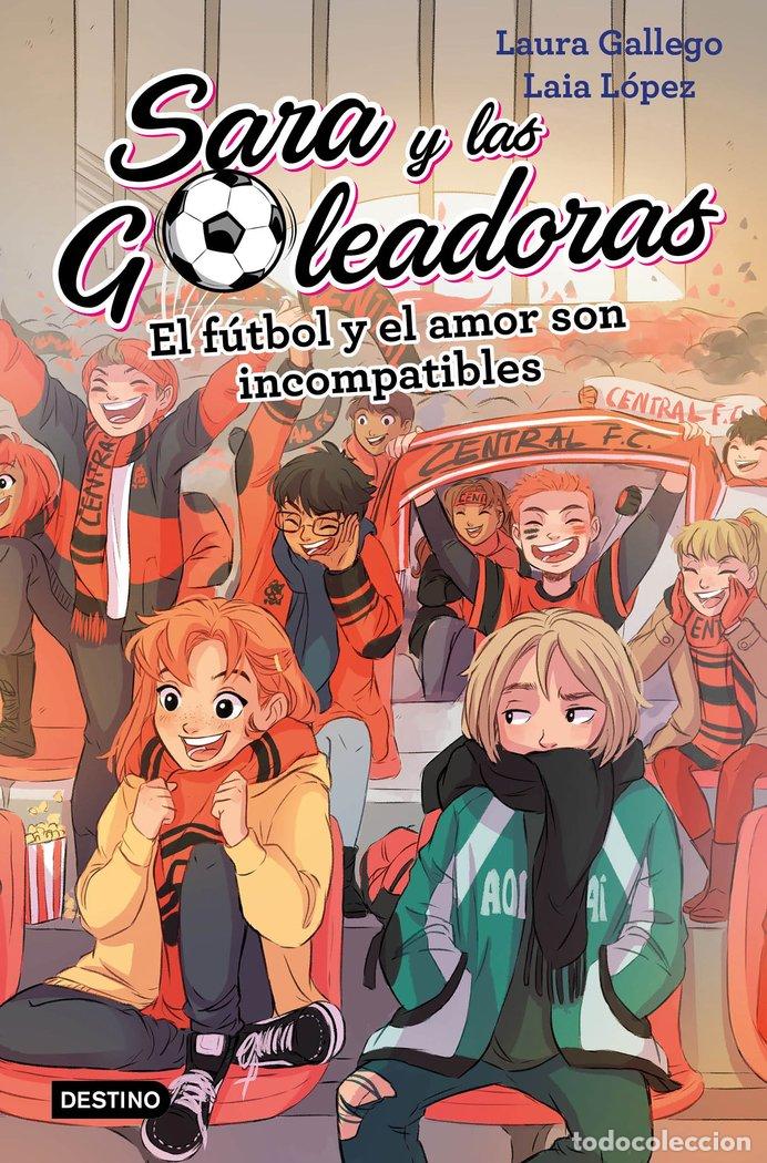 Libros: SARA Y LAS GOLEADORAS 4 EL FUTBOL Y EL AMOR SON INCOMPATIBL - LAURA GALLEGO
