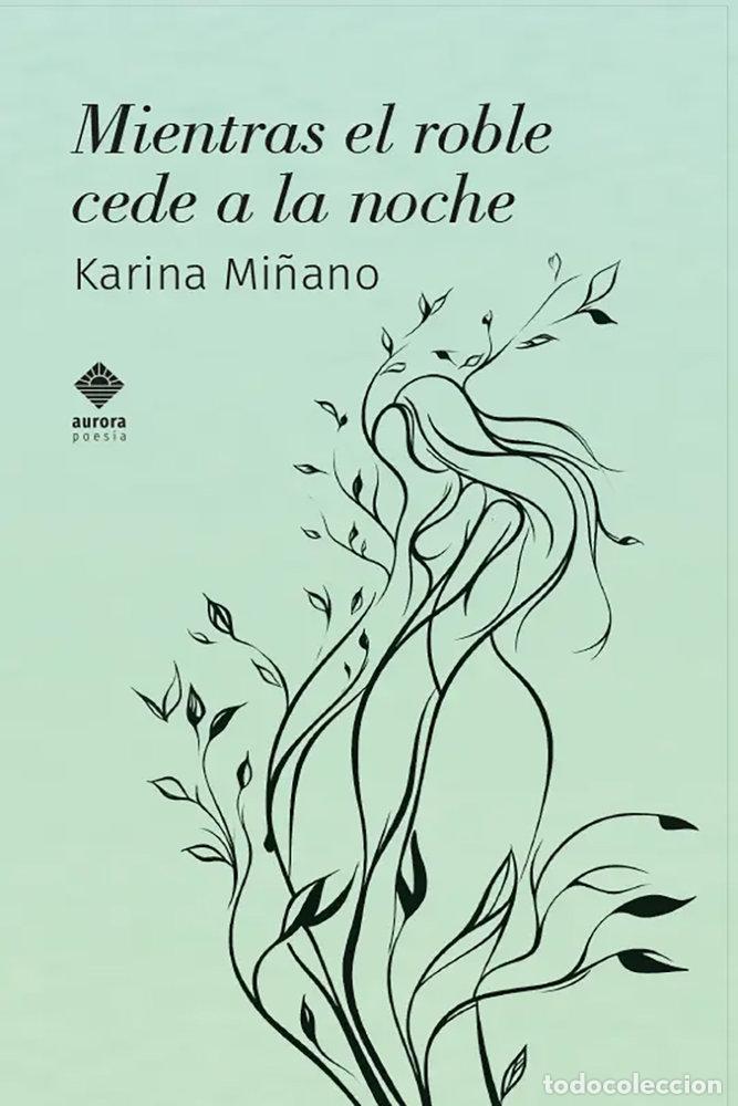 Livres: MIENTRAS EL ROBLE CEDE A LA NOCHE - MI&Ntilde;ANO, KARINA