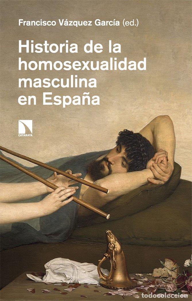 Livres: HISTORIA DE LA HOMOSEXUALIDAD MASCULINA EN ESPA&Ntilde;A - VAZQUEZ GARCIA, FRANCISCO