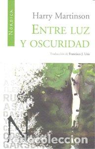 Libros: ENTRE LUZ Y OSCURIDAD - MARTINSON, HARRY