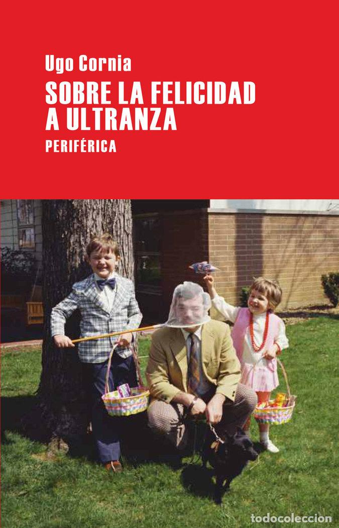 Libri: SOBRE LA FELICIDAD A ULTRANZA - CORNIA, UGO