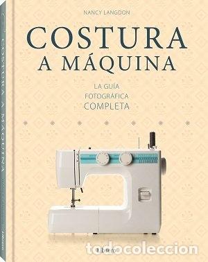Libros: COSTURA A MAQUINA LA GUIA FOTOGRAFICA COMPLETA - LANGDON, NANCY