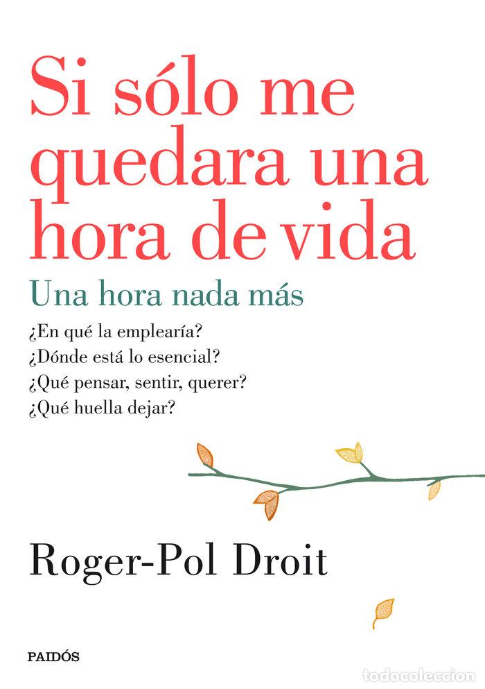 Libri: SI SOLO ME QUEDARA UNA HORA DE VIDA - DROIT, ROGER POL