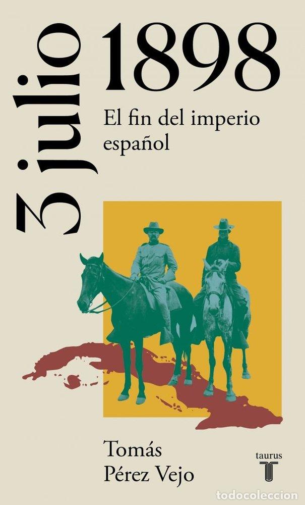 books: 3 DE JULIO DE 1898 EL FIN DEL IMPERIO ESPA - PEREZ VEJO, TOMAS