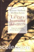 books: CARA HUMANA DEL CANCER,LA - HOLLAND, JIMMIE : LEWIS, SHELDON