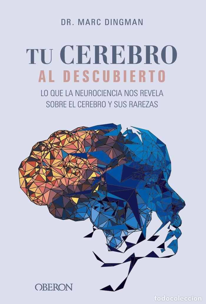 Libros: TU CEREBRO AL DESCUBIERTO LO QUE LA NEUROCIENCIA NOS REVELA - DINGMAN, MARC