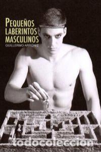 Libros: PEQUE&Ntilde;OS LABERINTOS MASCULINOS - ARRONIZ, GUILLERMO