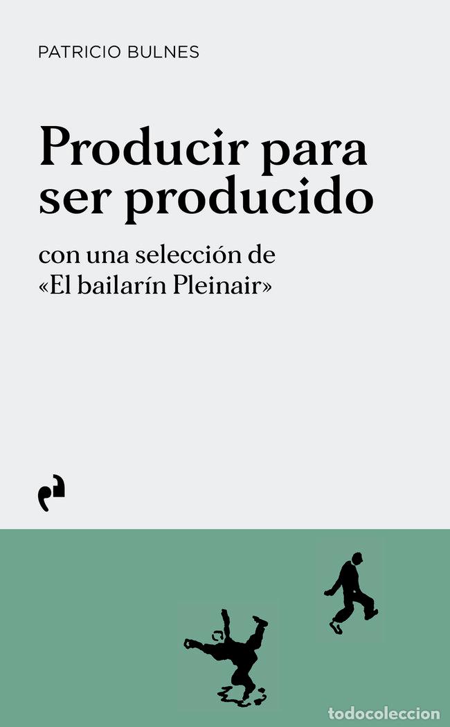 Libros: PRODUCIR PARA SER PRODUCIDO - BULNES, PATRICIO