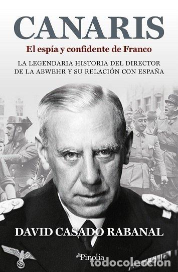 Livros: CANARIS EL ESPIA Y CONFIDENTE DE FRANCO - DAVID CASADO RABANAR