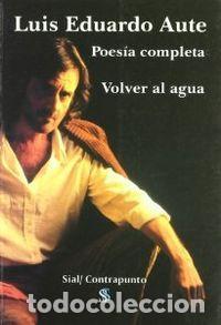 Libros: POESIA COMPLETA.VOLVER AL AGUA - AUTE, L.E.