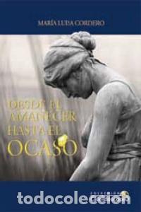 Livres: DESDE EL AMANECER HASTA EL OCASO - CORDERO, M&ordf; LUISA