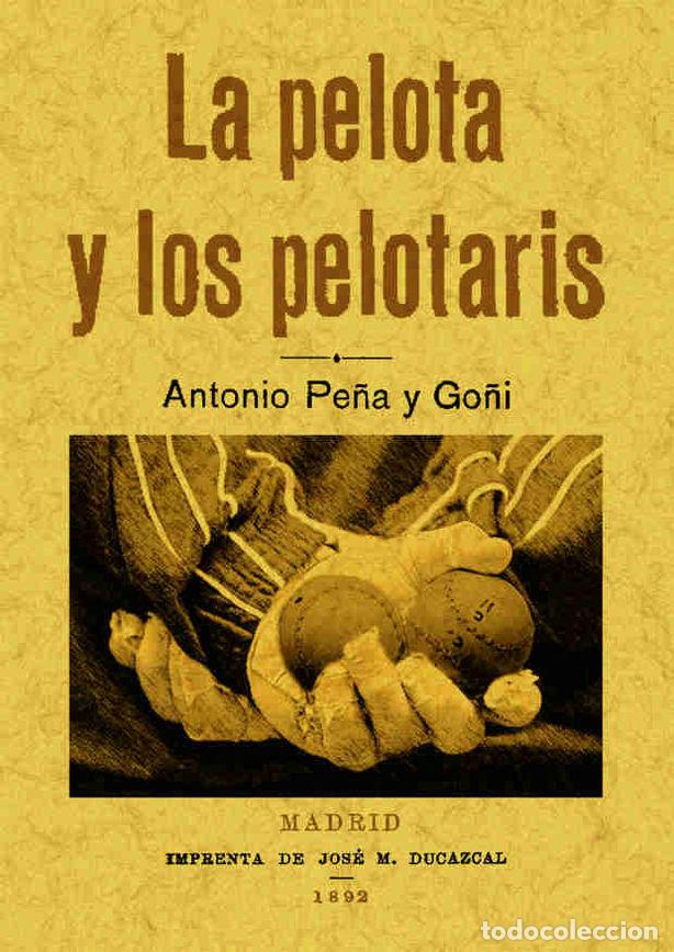 Libros: PELOTA Y LOS PELOTARIS, LA - PE&Ntilde;A Y GO&Ntilde;I, ANTONIO