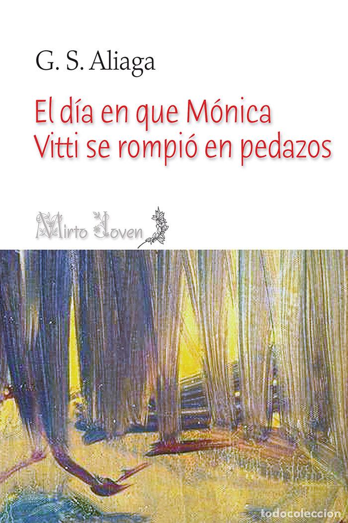 Libros: EL DIA EN QUE MONICA VITTI SE ROMPIO EN PEDAZOS - ALIAGA, G S