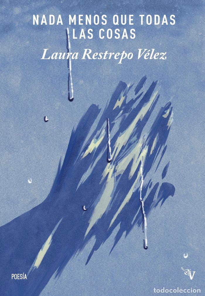 Libri: NADA MENOS QUE TODAS LAS COSAS - RESTREPO VELEZ, LAURA