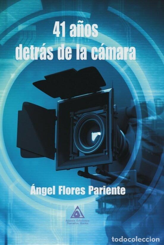 Libri: 41 A&Ntilde;OS DETRAS DE LA CAMARA - FLORES PARIENTE, ANGEL