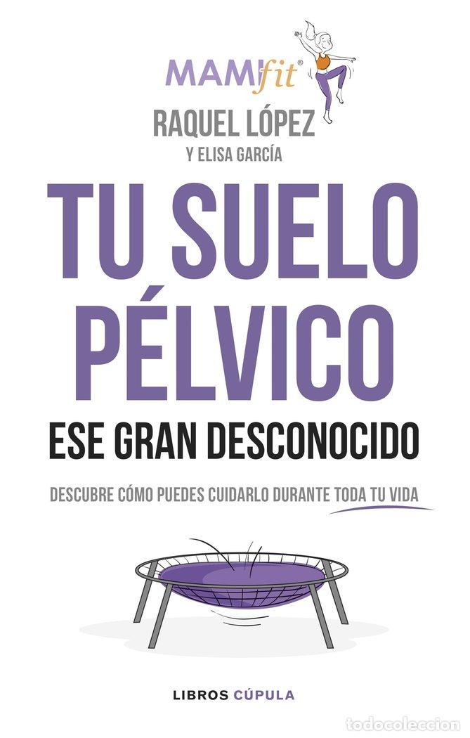 Libros: TU SUELO PELVICO ESE GRAN DESCONOCIDO - RAQUEL LOPEZ (MAMIFIT)