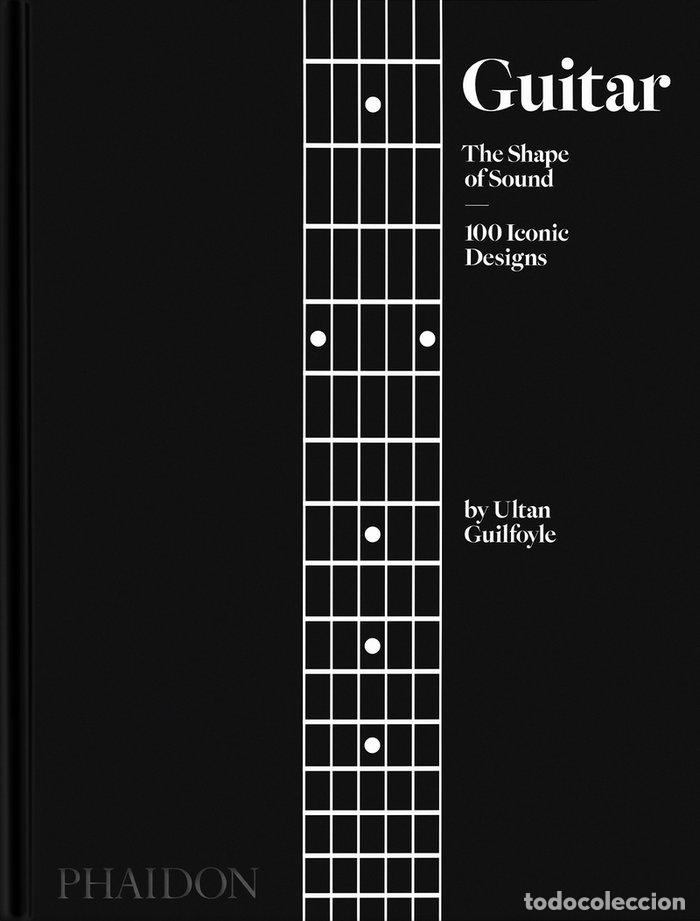 books: GUITAR THE SHAPE OF SOUND 100 ICONIC DESIGNS) - GUILFOYLE, ULTAN
