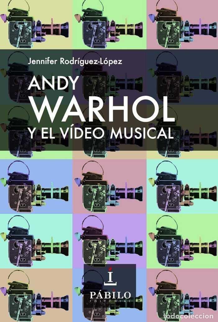 Libros: ANDY WARHOL Y EL VIDEO MUSICAL - RODRIGUEZ-LOPEZ, JENNIFER