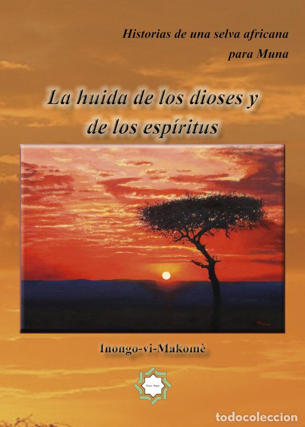 Libros: LA HUIDA DE LOS DIOSES Y DE LOS ESPIRITUS - INONGO-VI, MAKOM&Ocirc;