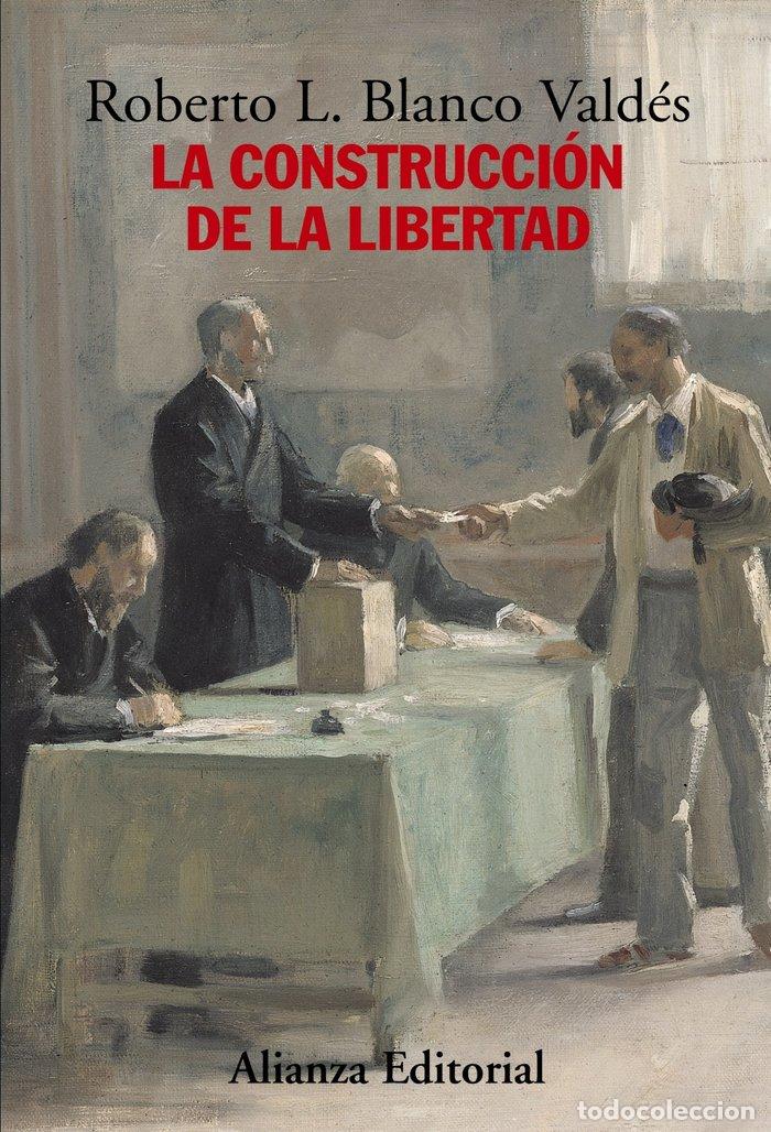 Libros: CONSTRUCCION DE LA LIBERTAD,LA - BLANCO VALDES, ROBERTO L.