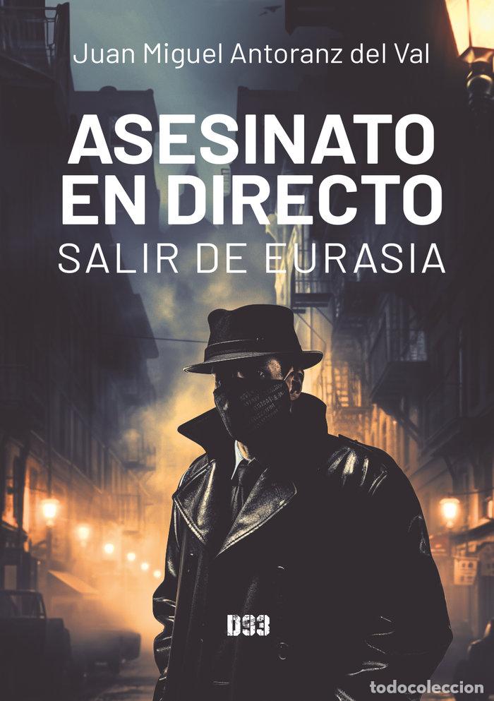 Libros: ASESINATO EN DIRECTO SALIR DE EURASIA - ANTORANZ DEL VAL, JUAN MIGUEL