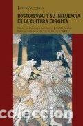 Libros: DOSTOYEVSKI Y SU INFLUENCIA EN LA CULTURA EUROPEA - ALCORIZA, JAVIER