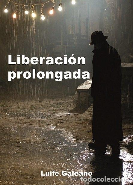 Libros: LIBERACION PROLONGADA - DIAZ GALEANO, LUIS FELIPE
