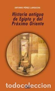 Livres: HISTORIA ANTIGUA EGIPTO Y DEL PROXIMO ORIENTE - PEREZ LARGACH, ANTONIO