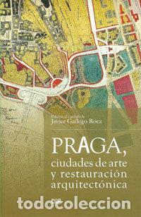 Libros: PRAGA CIUDADES DE ARTE Y RESTAURACION ARQUITECTONICA - GALLEGO ROCA, JAVIER