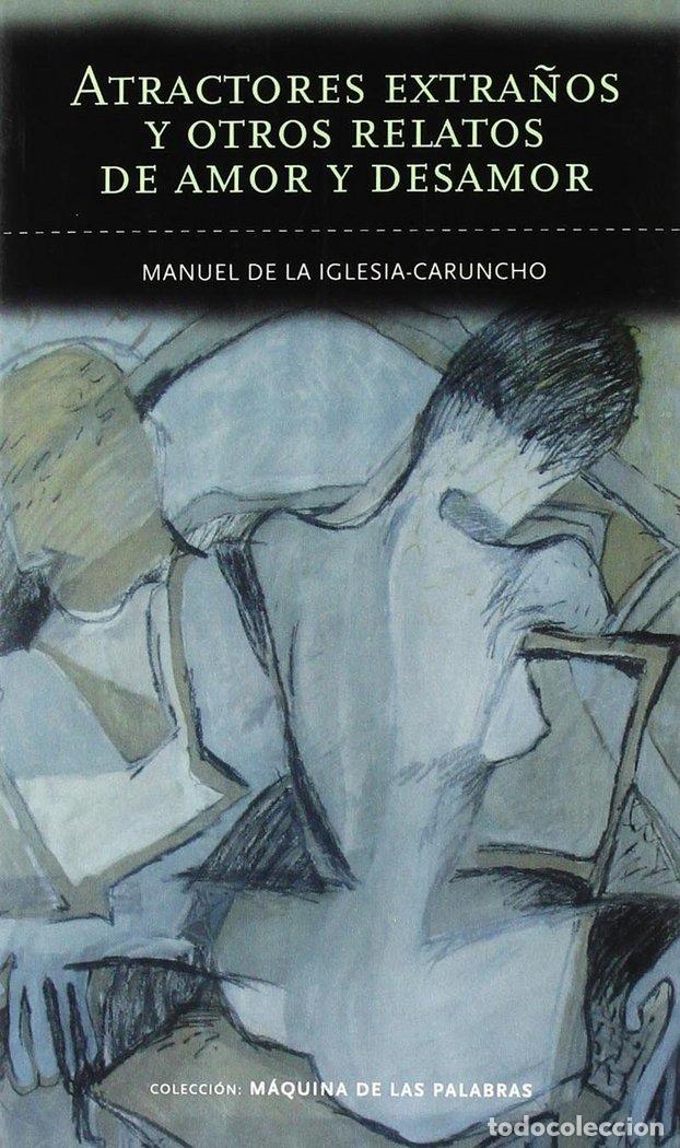 Livros: ATRACTORES EXTRA&Ntilde;OS Y OTROS RELATOS DE AMOR Y DESAMOR - IGLESIA-CARUNCHO GARCIA, MANUEL DE LA